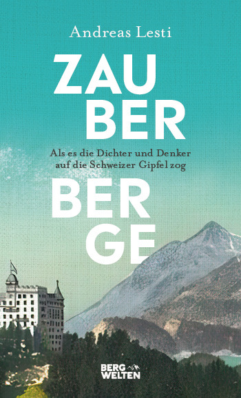 Zauberberge - Als es die Dichter und Denker auf die Schweizer Gipfel zog main product photo