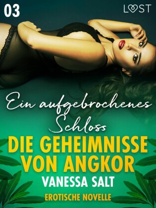 Die Geheimnisse von Angkor 3: Ein aufgebrochenes Schloss - Erotische Novelle