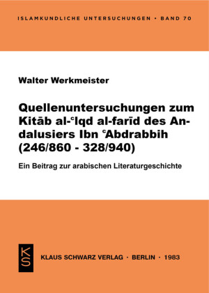 Quellenanalyse des Kitab al-'iqd al-farid des Andalusiers Ibn 'Abd Rabbih (246/860-328/940)