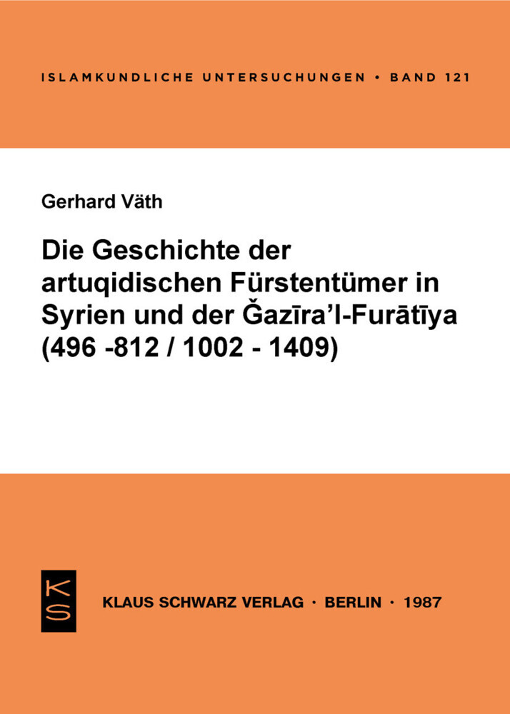 Die Geschichte der artuqidischen Fürstentümer in Syrien und der Gazira 'l-Furatiya (496-812/1002-1409) main product photo