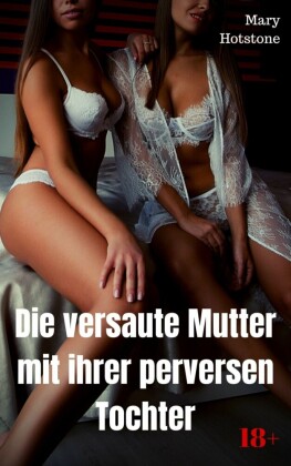 Die versaute Mutter mit ihrer perversen Tochter