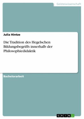 Die Tradition des Hegelschen Bildungsbegriffs innerhalb der Philosophiedidaktik