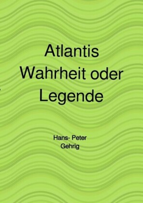 Atlantis, Wahrheit oder Legende