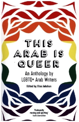 This Arab is Queer An Anthology by LGBTQ+ Arab Writers