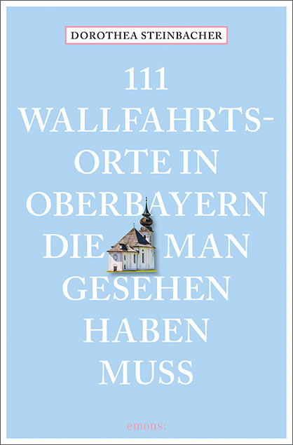 111 Wallfahrtsorte in Oberbayern, die man gesehen haben muss main product photo