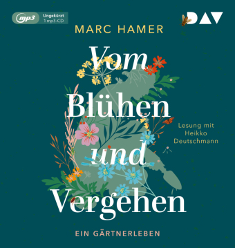 Vom Blühen und Vergehen. Ein Gärtnerleben, 1 Audio-CD, 1 MP3