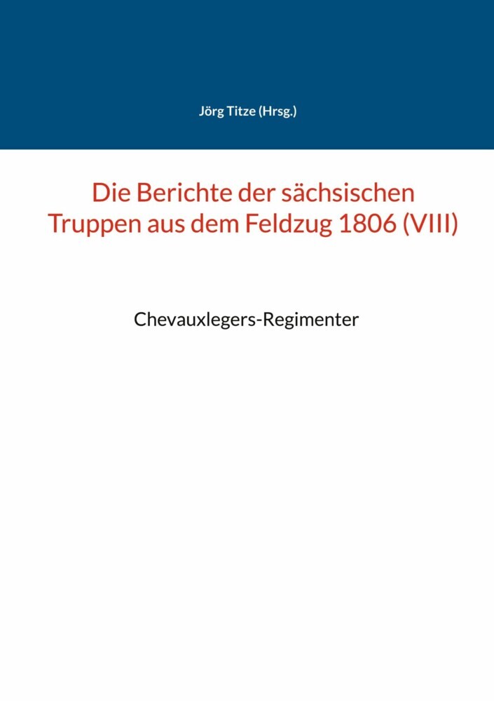Die Berichte der sächsischen Truppen aus dem Feldzug 1806 (VIII) main product photo