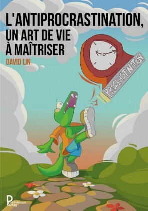 L'Antiprocrastination, un Art de Vie à Maîtriser