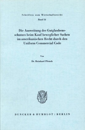 Die Ausweitung des Gutglaubensschutzes beim Kauf beweglicher Sachen im amerikanischen Recht durch den Uniform Commercial Code.