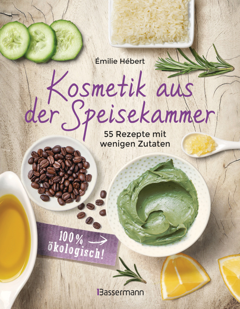 Kosmetik aus der Speisekammer. 55 Rezepte mit wenigen Zutaten - 100 % ökologisch! main product photo