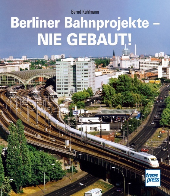 Berliner Bahnprojekte - Nie gebaut! main product photo