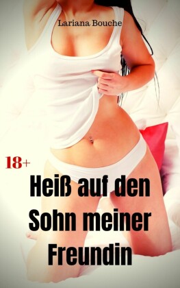 Heiß auf den Sohn meiner Freundin