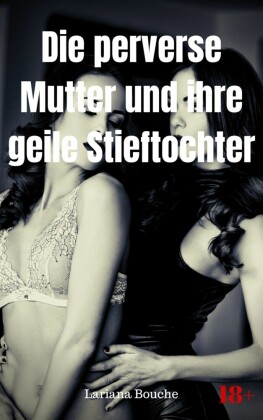 Die perverse Mutter und ihre geile Stieftochter
