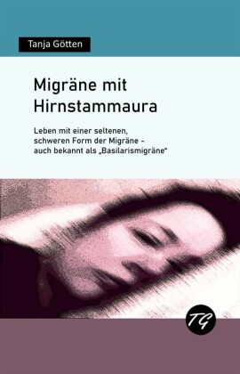 Migräne mit Hirnstammaura - Leben mit einer seltenen, schweren Form der Migräne - auch bekannt als 'Basilarismigräne'
