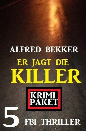 Er jagt die Killer: Krimi Paket 5 FBI Thriller