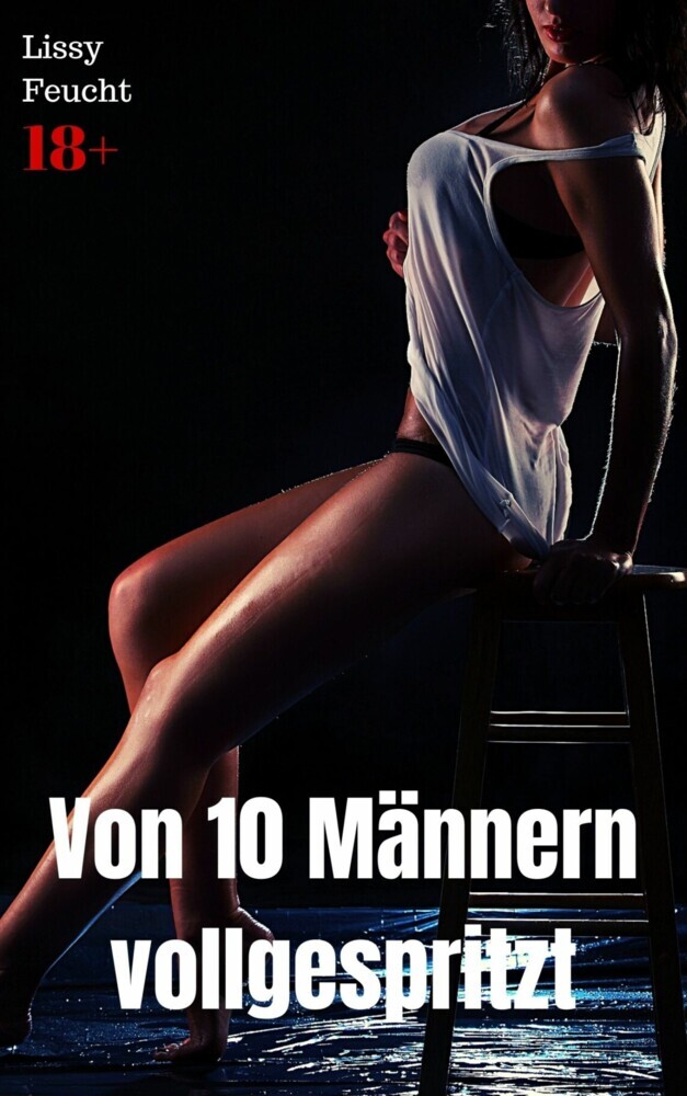 Von 10 Männern vollgespritzt main product photo