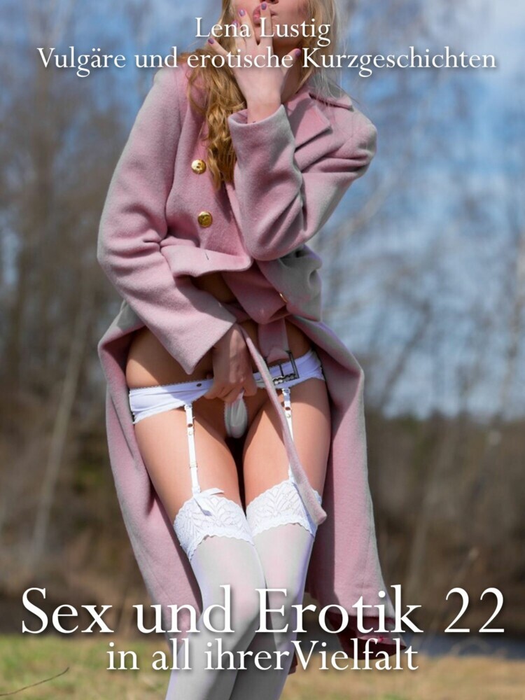 Sex und Erotik in all ihrer Vielfalt - Teil 22 - 10 Sexgeschichten main product photo