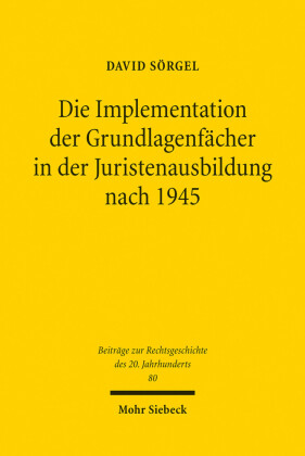 Die Implementation der Grundlagenfächer in der Juristenausbildung nach 1945