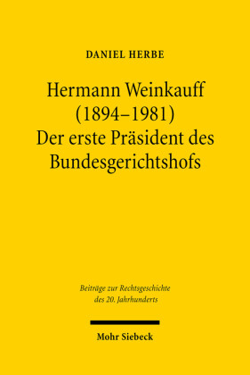 Hermann Weinkauff (1894-1981). Der erste Präsident des Bundesgerichtshofs