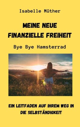 Meine neue finanzielle Freiheit. ByeBye Hamsterrad