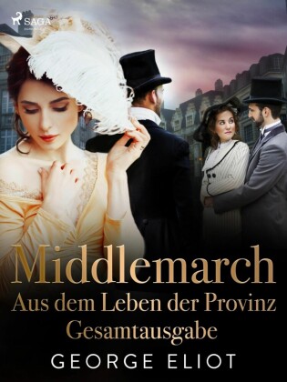 Middlemarch: Aus dem Leben der Provinz - Gesamtausgabe