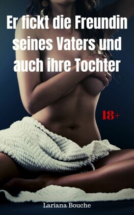 Er fickt die Freundin seines Vaters und auch ihre Tochter