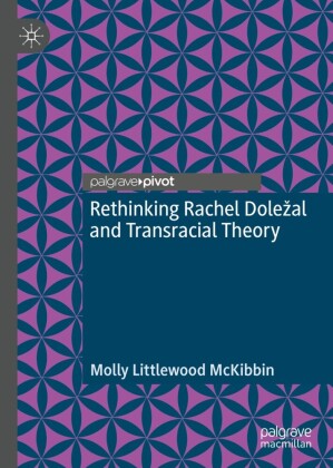 Rethinking Rachel Dolezal and Transracial Theory