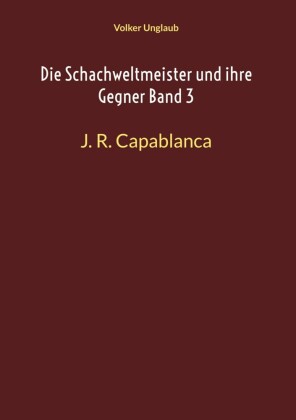 Die Schachweltmeister und ihre Gegner Band 3