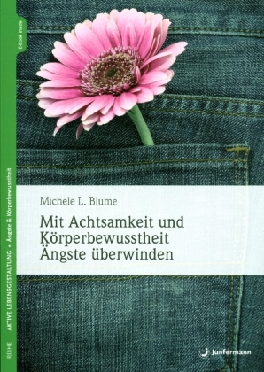 Mit Achtsamkeit und Körperbewusstheit Ängste überwinden