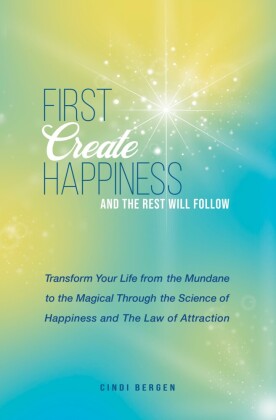 First Create Happiness and the Rest Will Follow