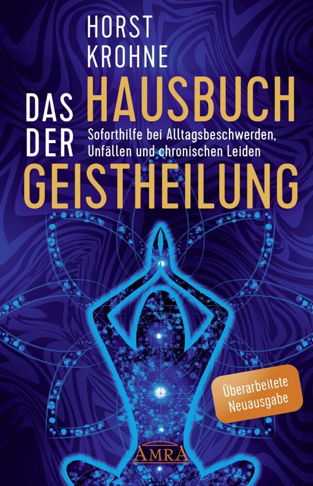 DAS HAUSBUCH DER GEISTHEILUNG: Soforthilfe bei Alltagsbeschwerden, Unfällen und chronischen Leiden (Überarbeitete Neuausgabe) main product photo