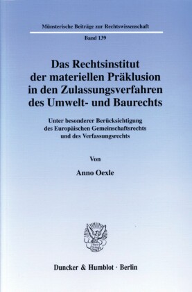 Das Rechtsinstitut der materiellen Präklusion in den Zulassungsverfahren des Umwelt- und Baurechts.