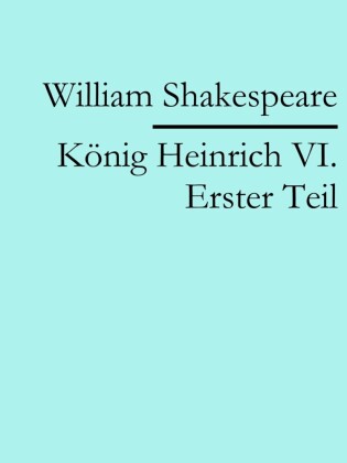 König Heinrich VI. Erster Teil