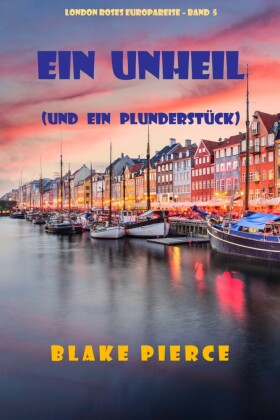 Ein Unheil (und ein Plunderstück) (London Roses Europareise - Band 5)
