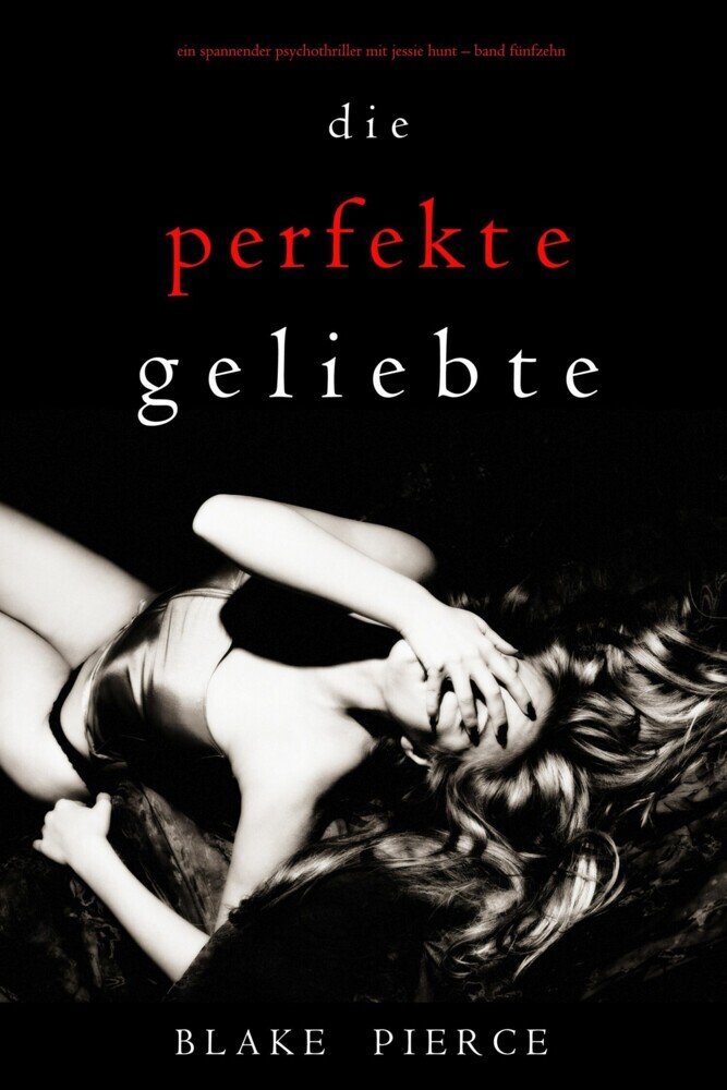 Die Perfekte Geliebte (Ein spannender Psychothriller mit Jessie Hunt-Band Fünfzehn) main product photo