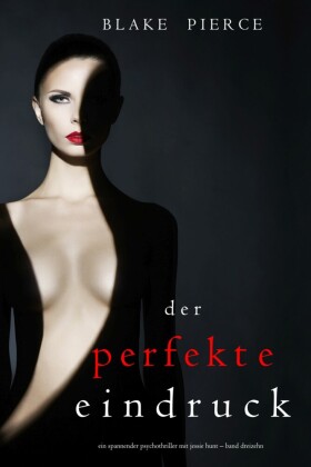 Der Perfekte Eindruck (Ein spannender Psychothriller mit Jessie Hunt-Band Dreizehn)
