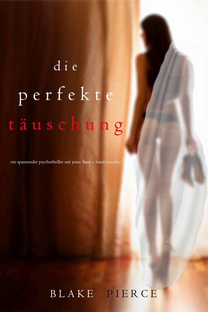 Die Perfekte Täuschung (Ein spannender Psychothriller mit Jessie Hunt-Band Vierzehn) main product photo