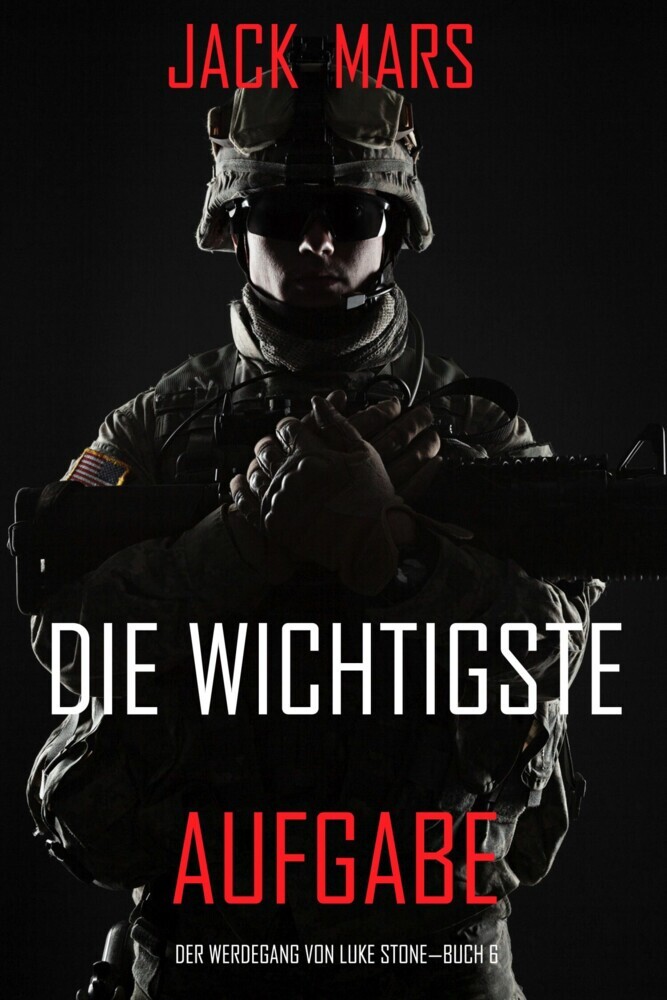 Die Wichtigste Aufgabe: Der Werdegang von Luke Stone - Buch 6 (ein Action Thriller) main product photo
