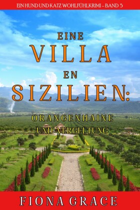 Eine Villa in Sizilien: Orangenhaine und Vergeltung (Ein Hund und Katz Wohlfühlkrimi - Band 5)