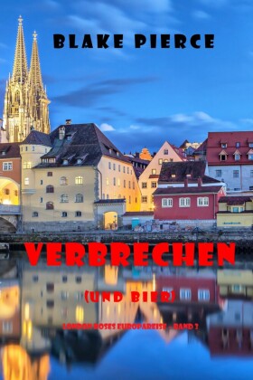 Verbrechen (und Lagerbier) (London Roses Europareise - Band 3)