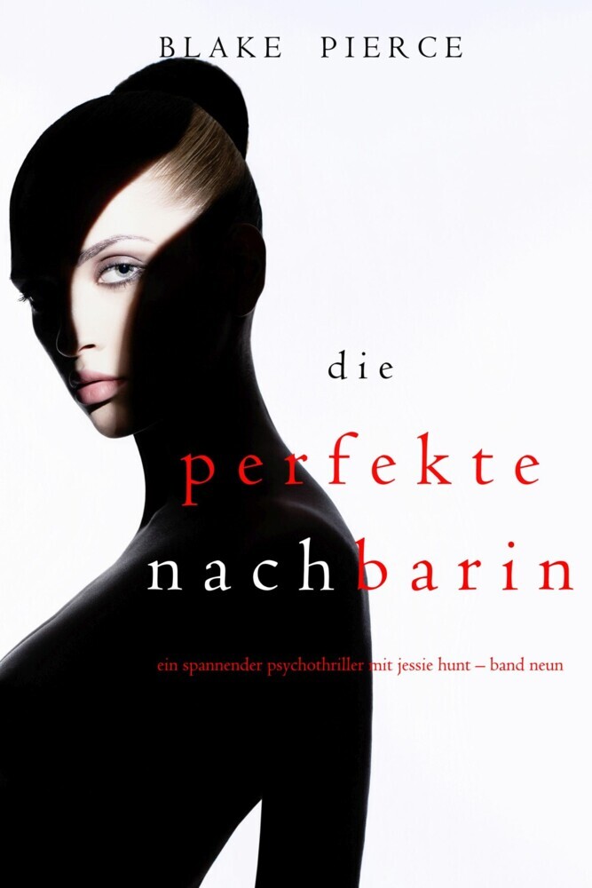 Die Perfekte Nachbarin (Ein spannender Psychothriller mit Jessie Hunt - Band Neun) main product photo