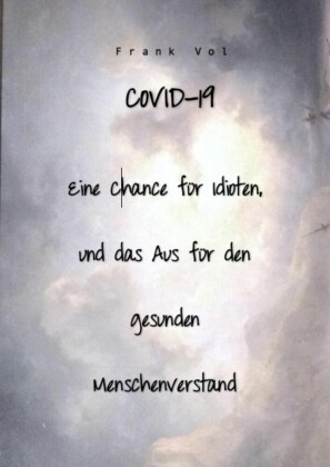 COVID-19. Eine Chance für Idioten, und das Aus für den gesunden Menschenverstand