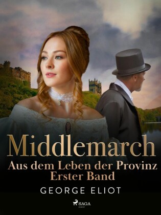 Middlemarch: Aus dem Leben der Provinz - Erster Band