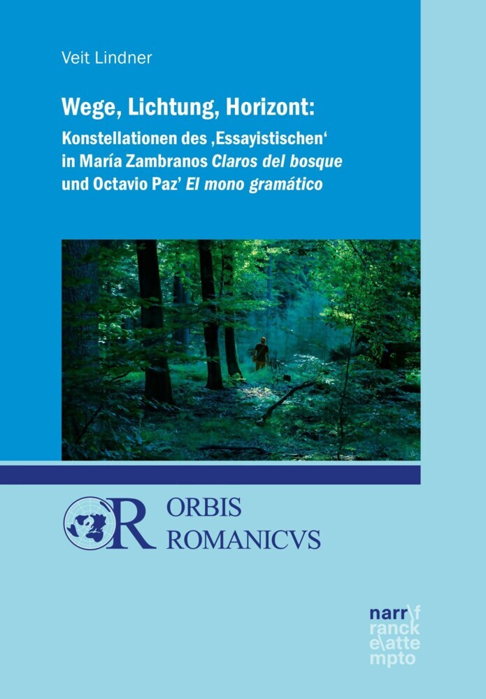 Wege, Lichtung, Horizont: Konstellationen des 'Essayistischen' in María Zambranos Claros del bosque und Octavio Paz' El mono gramático main product photo