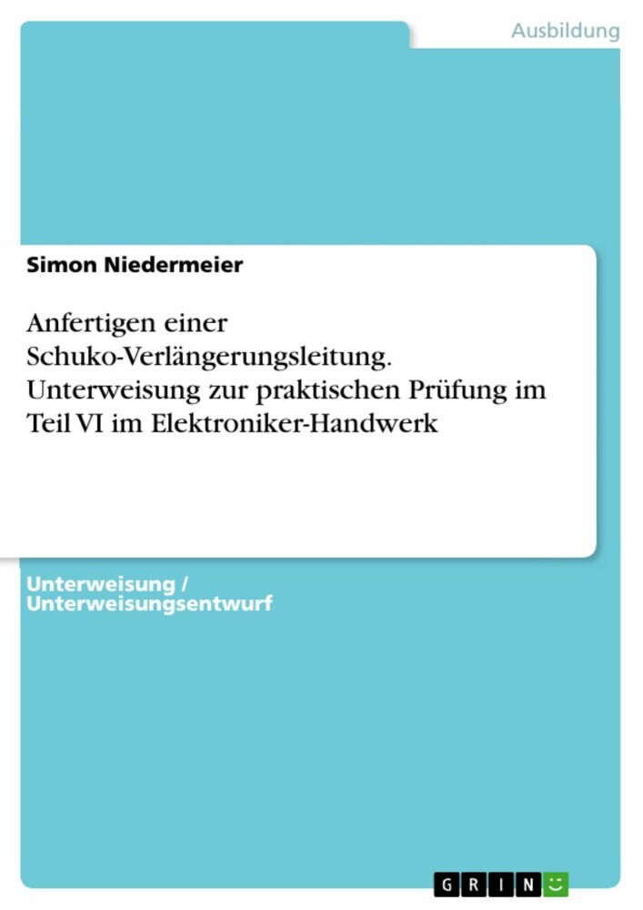 Anfertigen einer Schuko-Verlängerungsleitung. Unterweisung zur praktischen Prüfung im Teil VI im Elektroniker-Handwerk main product photo
