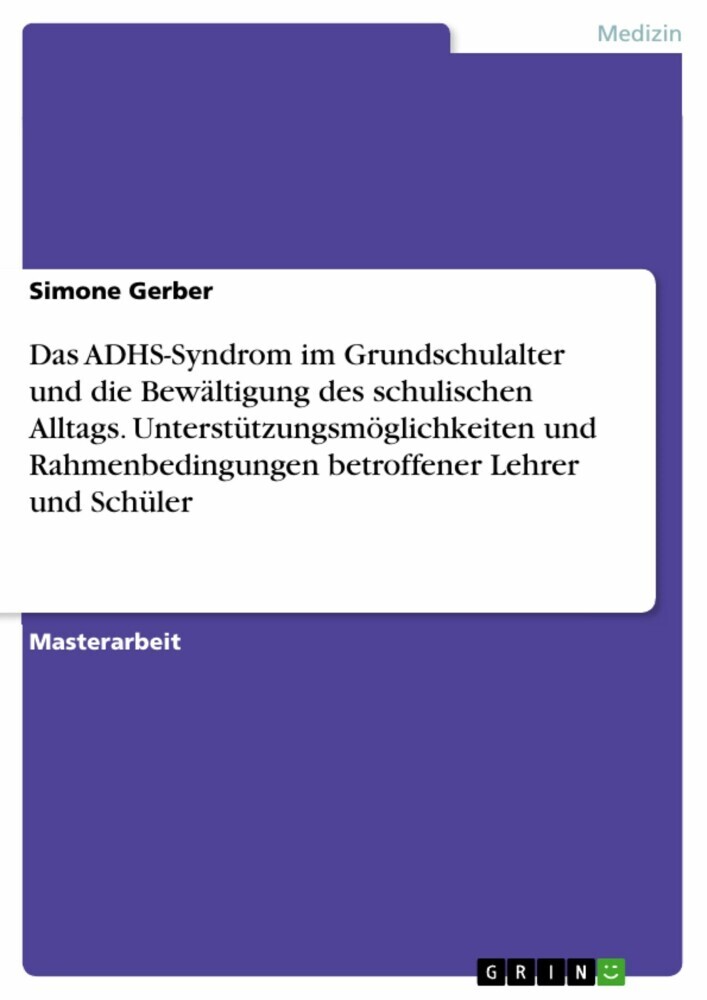 Das ADHS-Syndrom im Grundschulalter und die Bewältigung des schulischen Alltags. Unterstützungsmöglichkeiten und Rahmenbedingungen betroffener Lehrer und Schüler main product photo