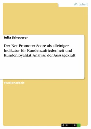 Der Net Promoter Score als alleiniger Indikator für Kundenzufriedenheit und Kundenloyalität. Analyse der Aussagekraft