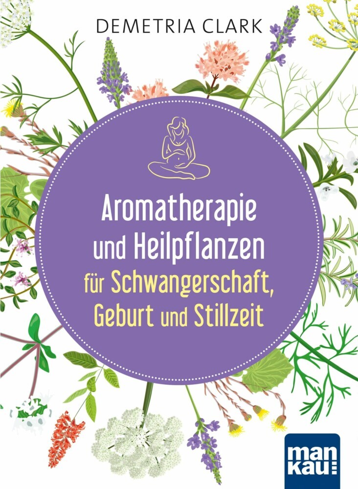 Aromatherapie und Heilpflanzen für Schwangerschaft, Geburt und Stillzeit main product photo