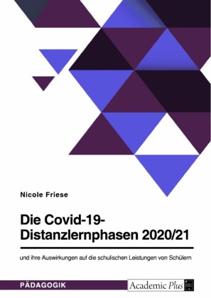 Die Covid-19-Distanzlernphasen 2020/21 und ihre Auswirkungen auf die schulischen Leistungen von Schülern