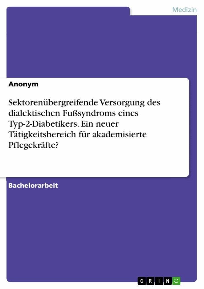 Sektorenübergreifende Versorgung des dialektischen Fußsyndroms eines Typ-2-Diabetikers. Ein neuer Tätigkeitsbereich für akademisierte Pflegekräfte? main product photo